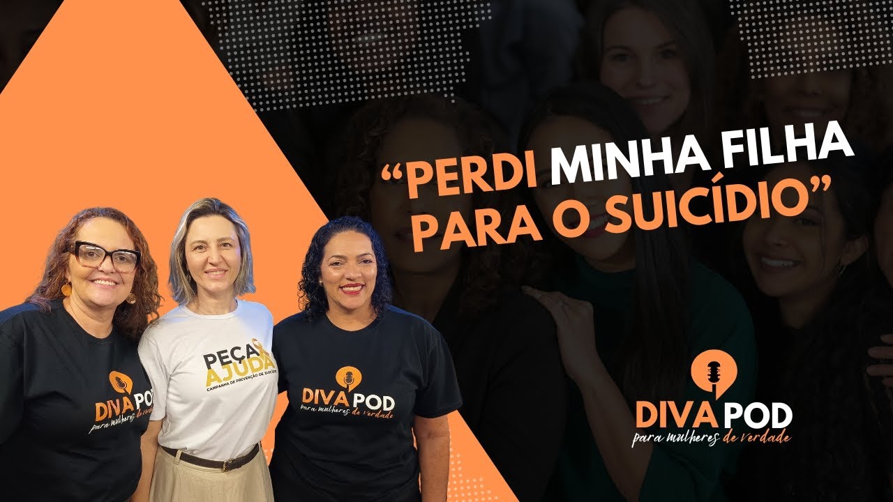 PERDI MINHA FILHA PARA O SUICÍDIO - DIVAPOD. Podcast #52