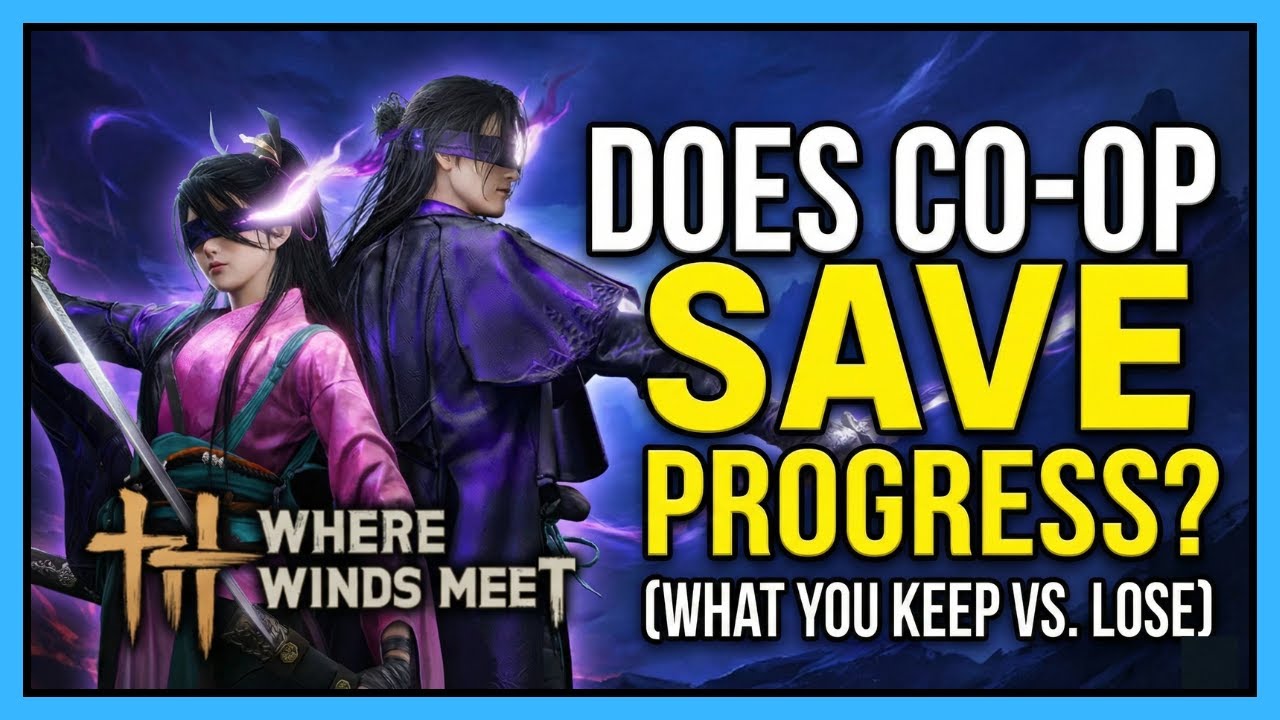 Does Co-op SAVE Progress? (What You Keep vs. Lose) | Where Winds Meet