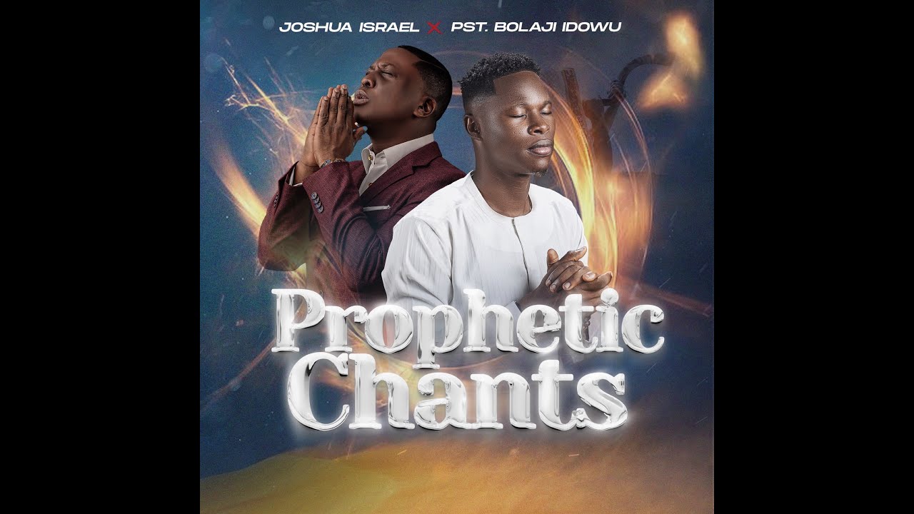 Prophetic Chants By Joshua Israel X Pastor Bolaji Idowu