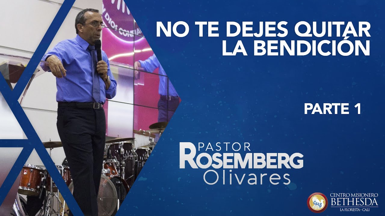 NO TE DEJES QUITAR LA BENDICIÓN PARTE 1 PASTOR ROSEMBERG OLIVARES