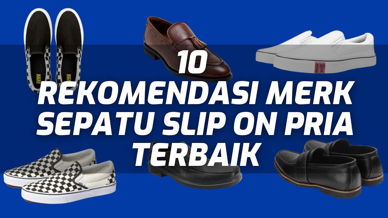 10 REKOMENDASI MERK SEPATU SLIP ON PRIA TERBAIK