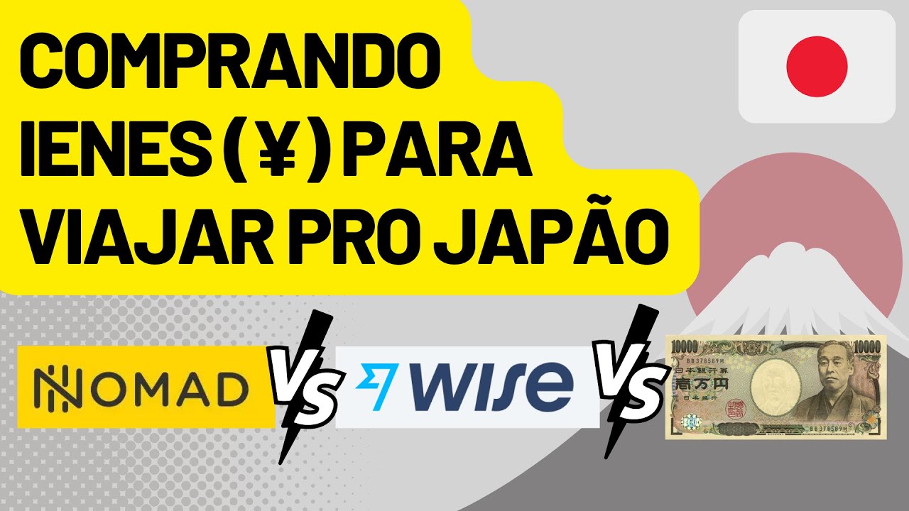 Comprando Ienes &yen; 2022: Nomad x Wise x Dinheiro