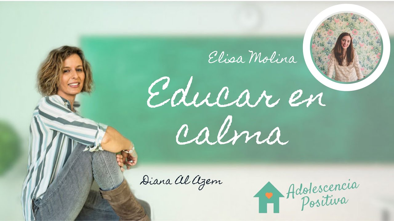 EDUCAR EN CALMA A UN ADOLESCENTE. Adolescencia positiva con Elisa Molina