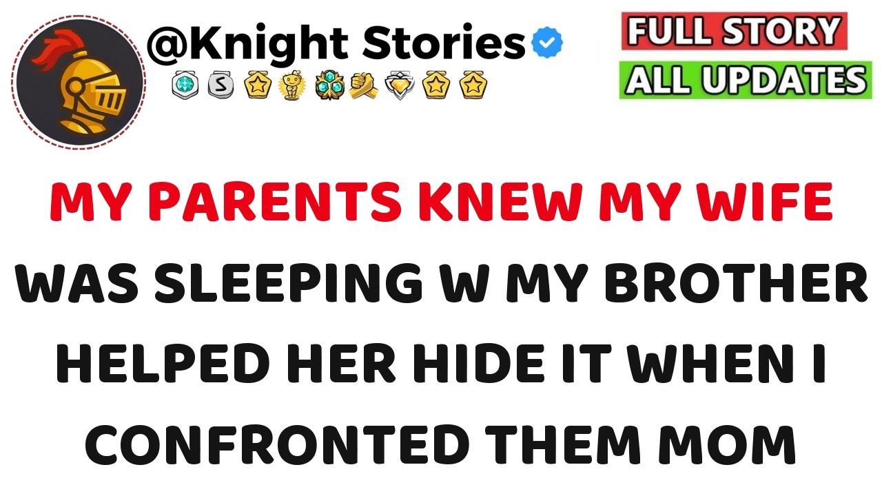 My Parents Knew My Wife Was Sleeping My Brother & Helped Her Hide It  When I Confronted Them, Mom
