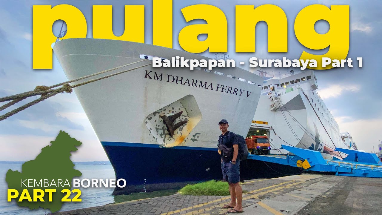 Ep.22 : AKHIRNYA PULANG‼️Pertama Kali Naik Kapalnya DLU Dharma Ferry 5 Balikpapan Ke Surabaya