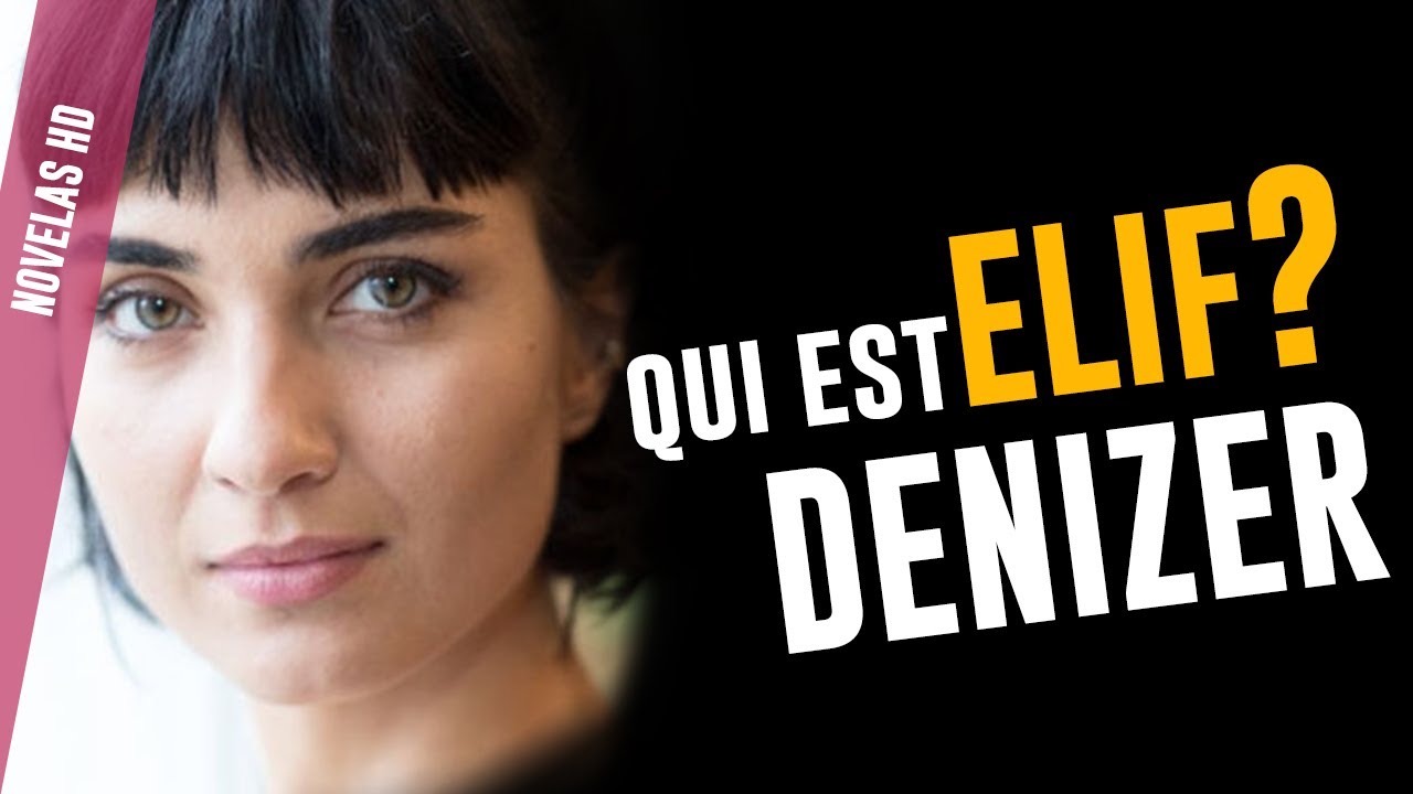 QUI EST ELIF DENIZER (TUBA BUYUKUSTUN ) | Novelas HD