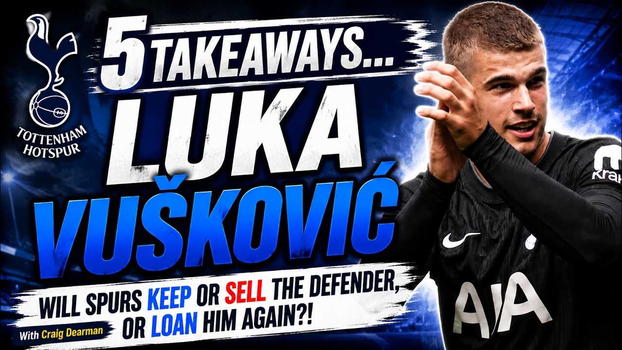 5 TAKEAWAYS: Luka Vu&scaron;ković: Will Tottenham Hotspur Keep, Sell or Loan the 19-Year-Old Centre Back?