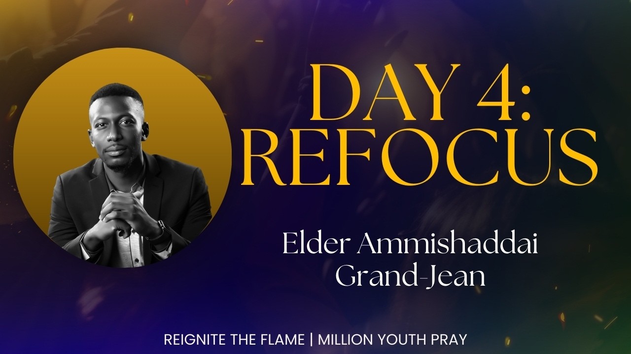 4. Refocus | Elder Ammishaddai Grand-Jean | Reignite The Flame