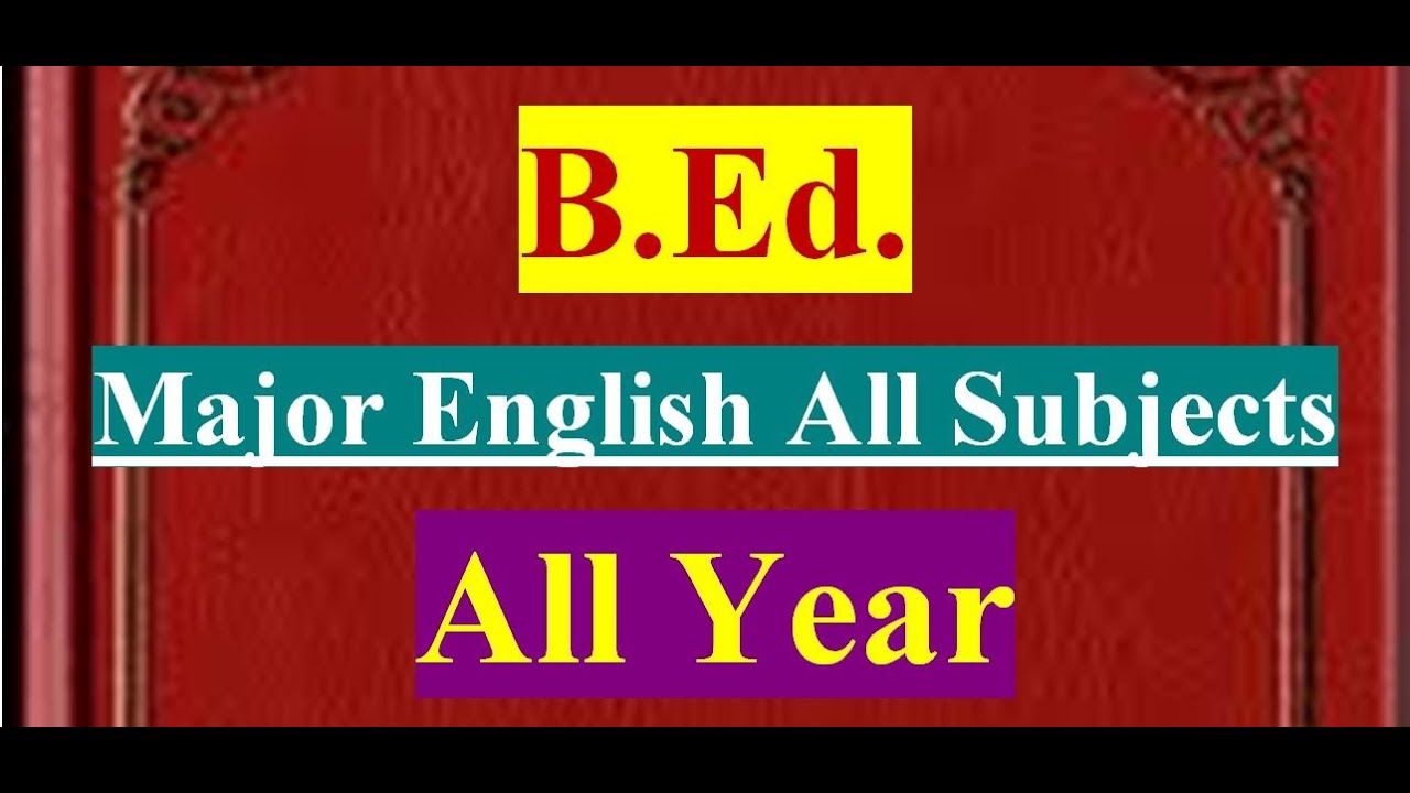 B.Ed. All Year All English Subjects/Major English
