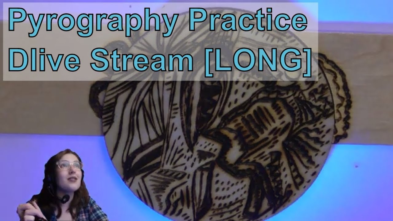 Pyrography Practice Dlive Stream [LONG]