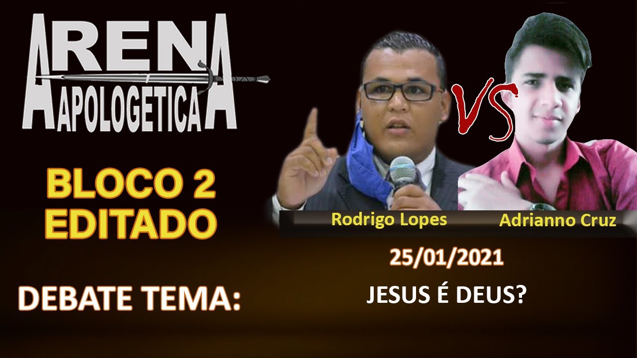 25/01/2021 - BLOCO 2 - DEBATE EDITADO: JESUS É DEUS? - PR. RODRIGO LOPES vs ADRIANNO CRUZ