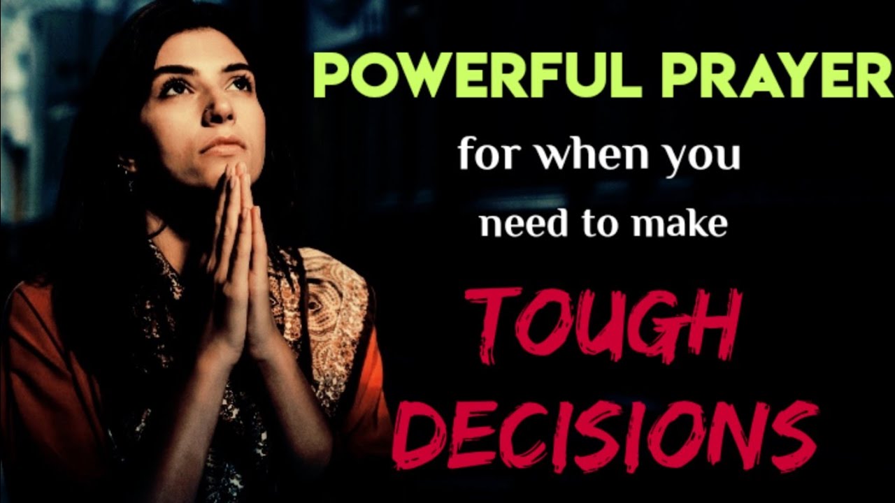 Powerful Prayer For When You Need To Make Tough Decisions