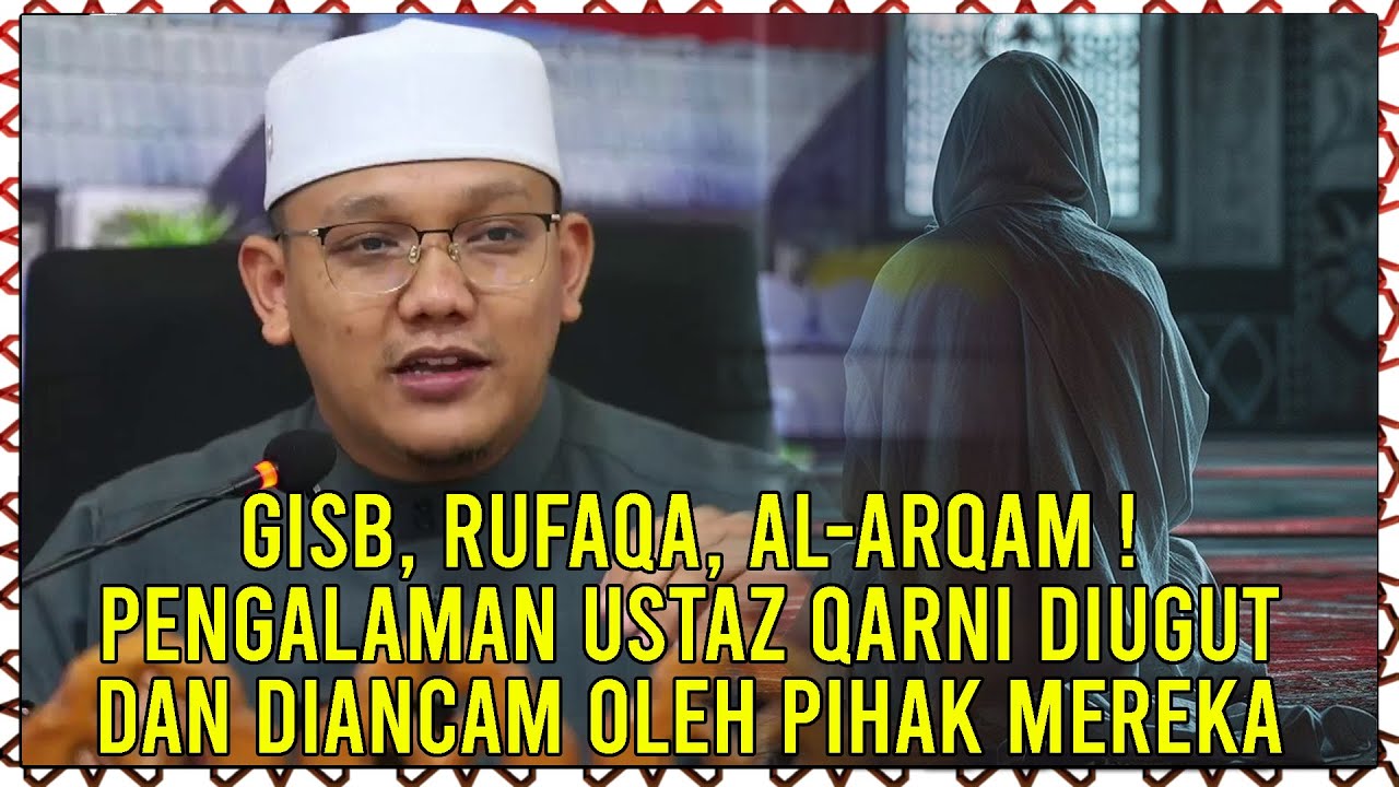 GISB, Rufaqa, Al-Arqam | Pengalaman Ustaz Qarni Diugut Dan Diancam Oleh Pihak Mereka