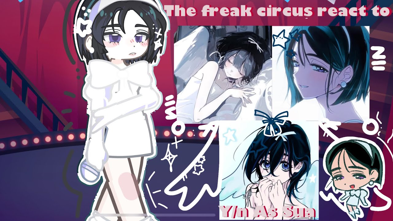 The Freak Circus React To Y/n As Sua ♡ || Made By Kuramonn || 2x ||