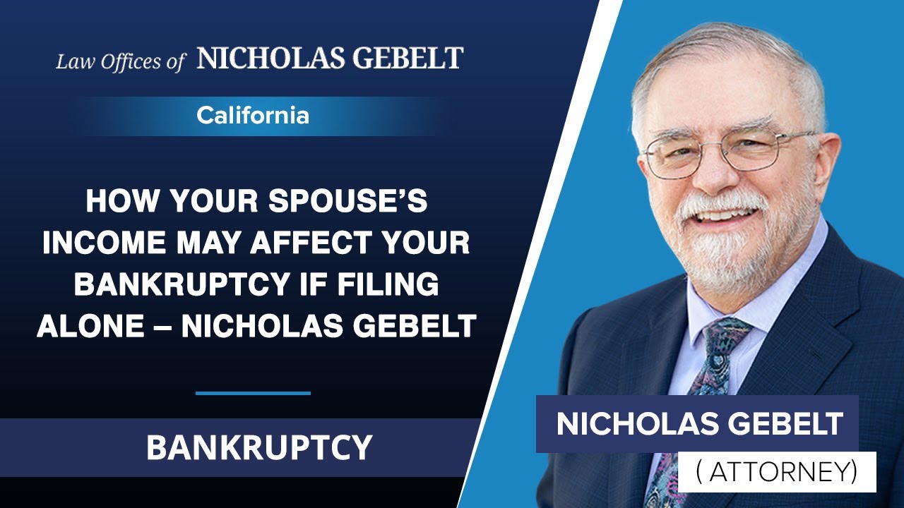 How Your Spouse’s Income May Affect Your Bankruptcy If Filing Alone – Nicholas Gebelt | Bankruptcy