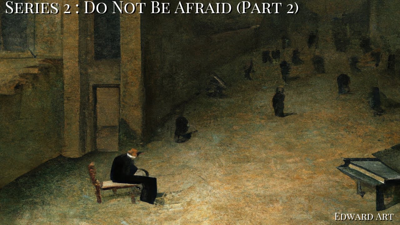 Series 2: Part 2: Do Not Be Afraid (Neville Goddard Inspired)