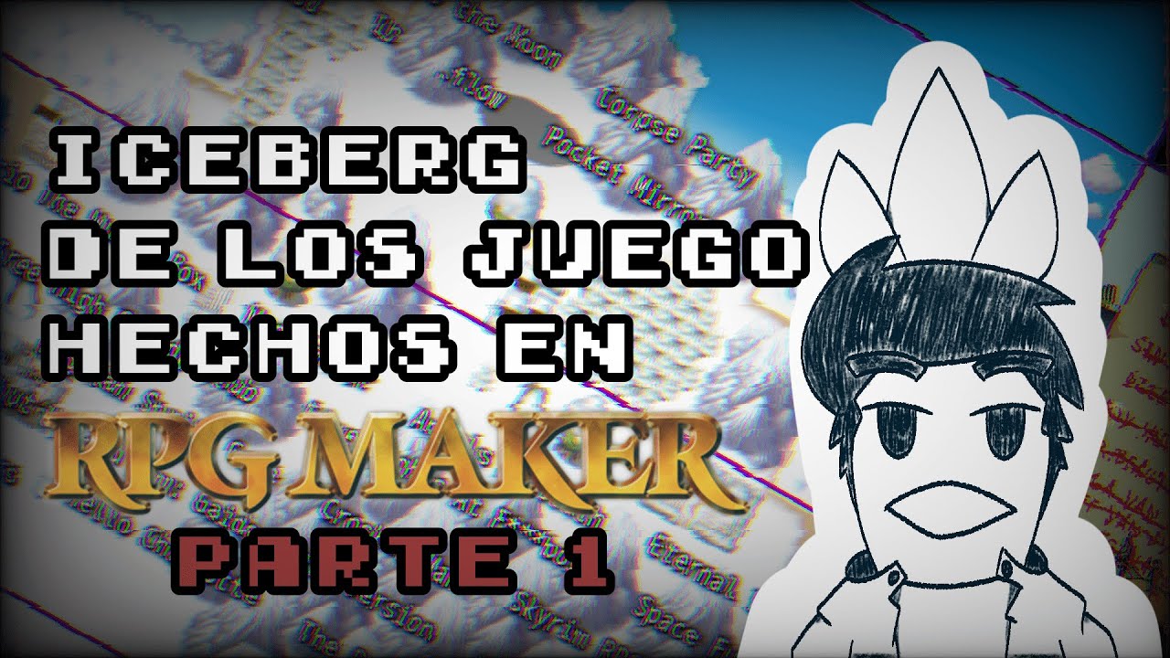 ICEBERG DE LOS JUEGOS HECHOS EN RPG MAKER | PARTE 1
