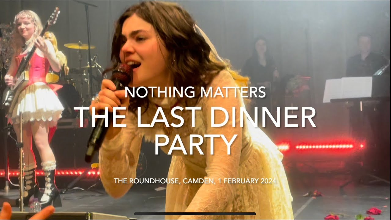 The Last Dinner Party - Nothing Matters - Live @ The Roundhouse, Camden, 1 February 2024
