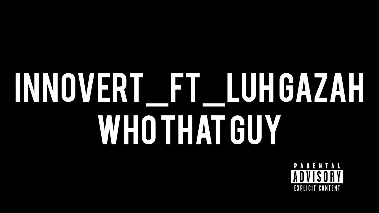 INNOVERT FT LUH GAZAH-WHO THA GUY