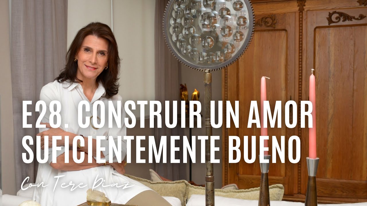 E28. Construir un amor suficientemente bueno con Tere Díaz