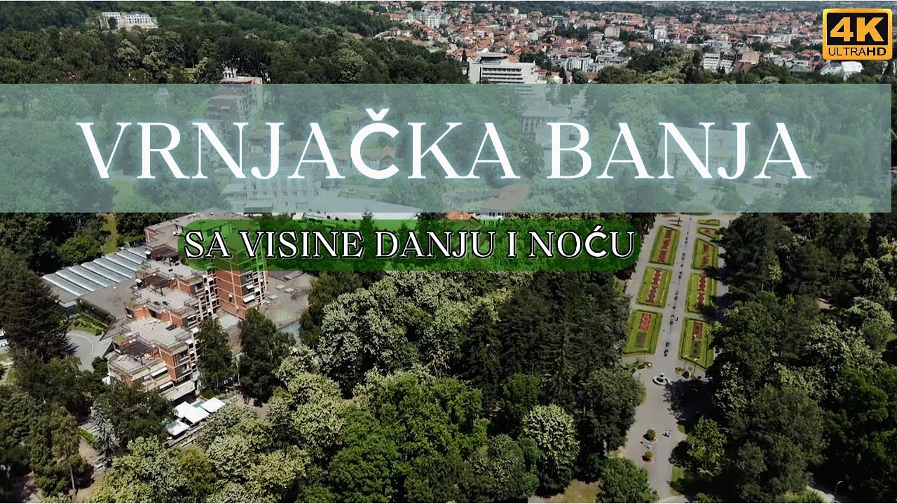 Vrnjačka banja sa visine danju i noću 4K