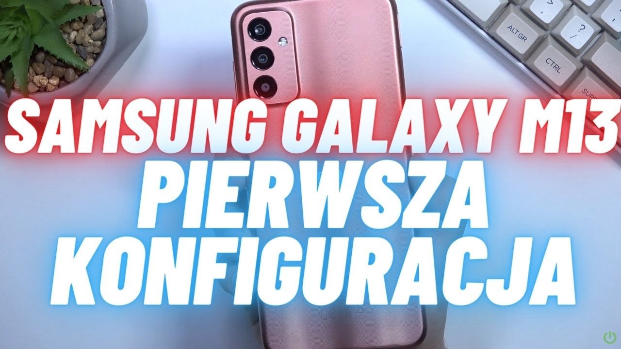 Jak skonfigurować Samsunga Galaxy M13 - pierwsze ustawienie urządzenia