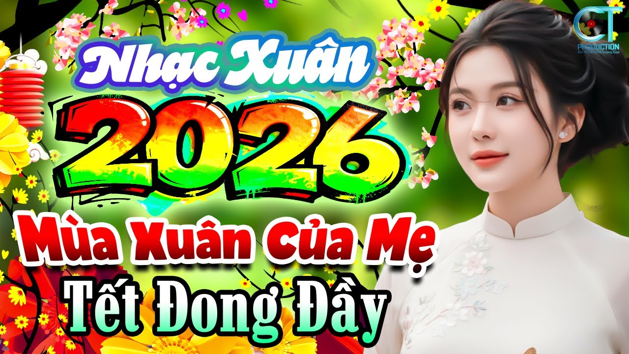 Nhạc Tết Remix 2026 - Mùa Xuân Của Mẹ - LK Nhạc Xuân Bính Ngọ Remix, Mừng Xuân Bính Ngọ Tết Đong Đầy