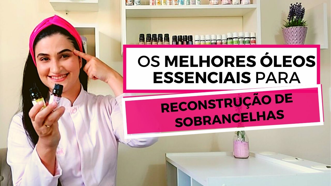 Os melhores óleos essenciais para reconstrução de sobrancelhas - COMO USAR!