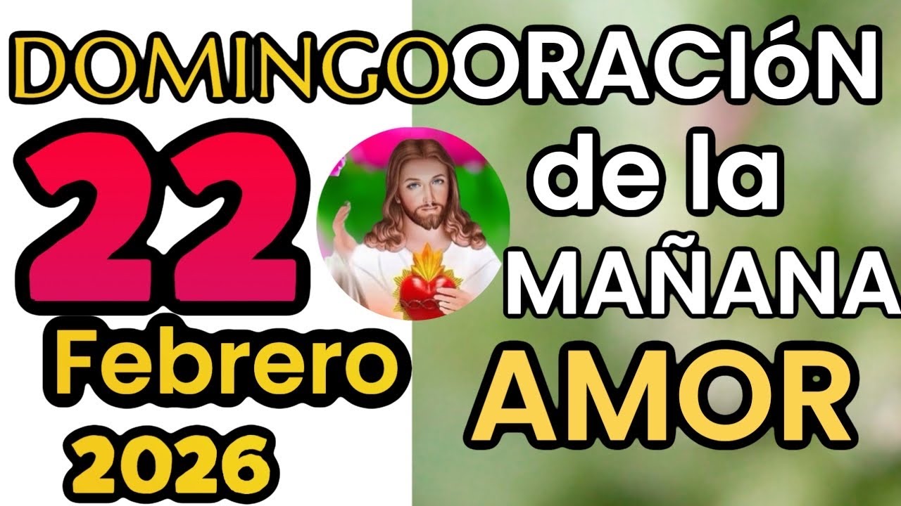 🌞Oración De La Mañana De hoy Domingo 22 de Febrero  de 2026