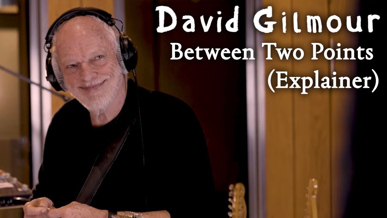 David Gilmour - Between Two Points (Explainer)