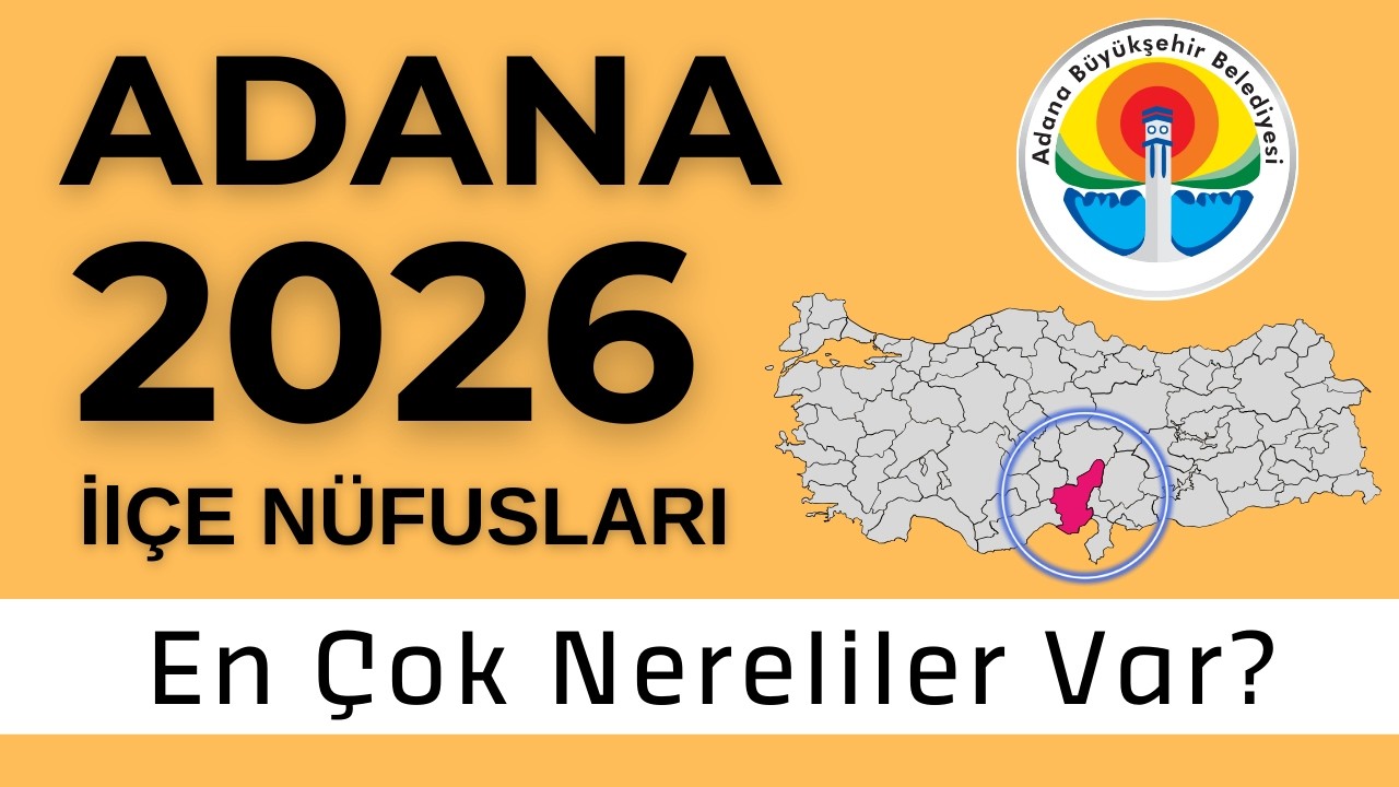Adana Nüfus 2026 - Sıralı İlçe Nüfusları - Hangi İlçede En Çok Nereliler Var?