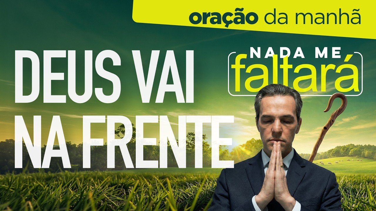 Oração da Manhã ☀️ QUANDO DEUS VAI NA SUA FRENTE, ATÉ O IMPROVÁVEL COOPERA [QUI 12MAR]