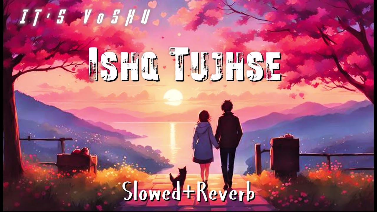 Ishq Tujhse ❤️ | new lofi song | romantic song | song | it's v0shu 