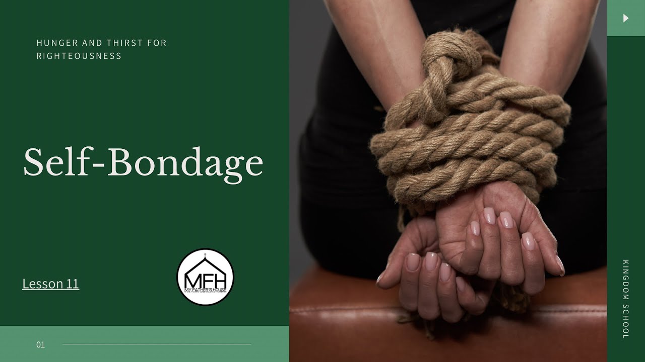 Hunger & Thirst for Righteousness: Self-Bondage (Lesson 11)