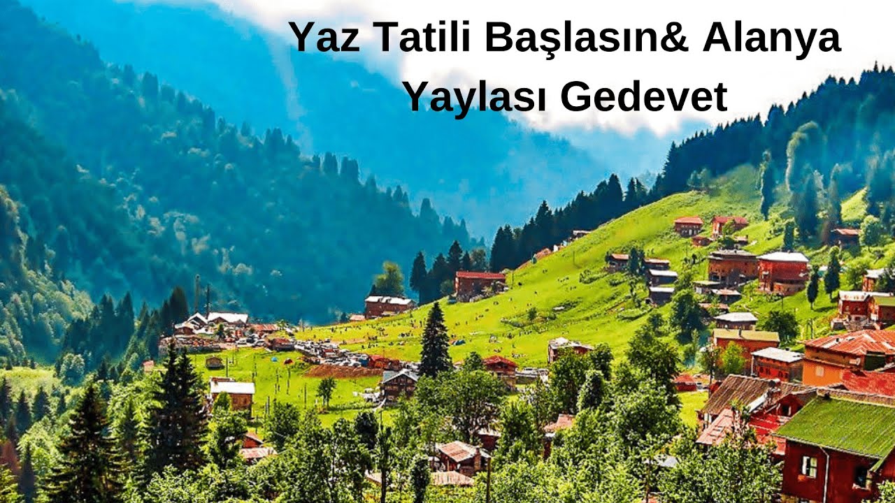 Yaz Tatili Başlasın Alanya Yaylası Gedevet