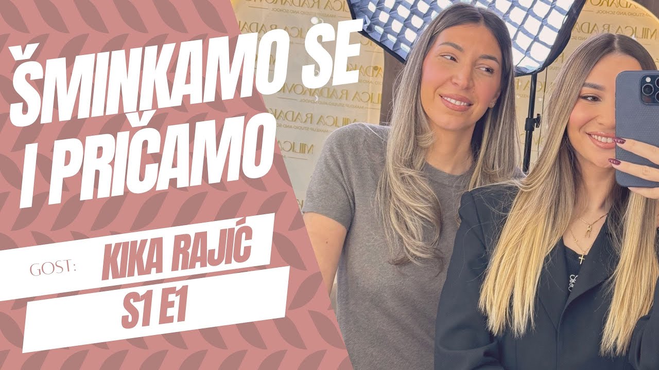 Šminkamo se i pričamo o… | Kika Rajić | Epizoda 1