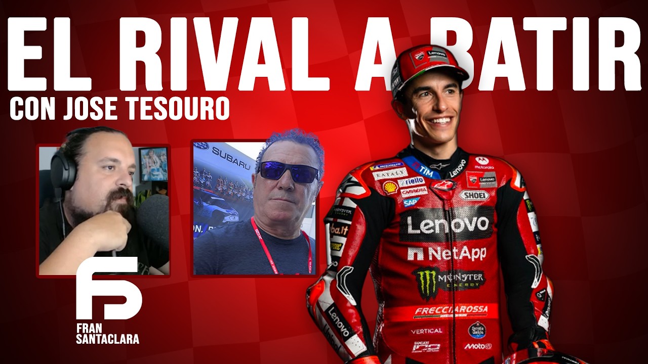 MARC MÁRQUEZ ES EL RIVAL A BATIR, ANÁLISIS CON JOSE TESOURO
