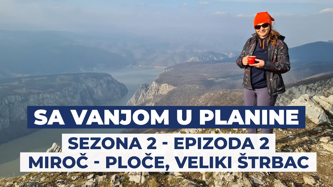 Sa Vanjom u planine - S02 E02 - Miroč - Ploče, Veliki Štrbac