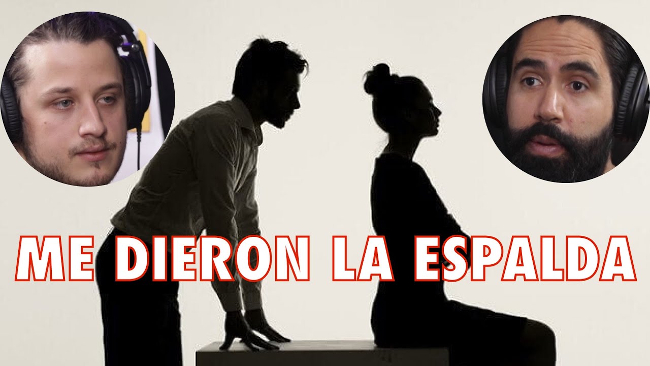 ME DIERON LA ESPALDA CUANDO TODO SE VINO ABAJO