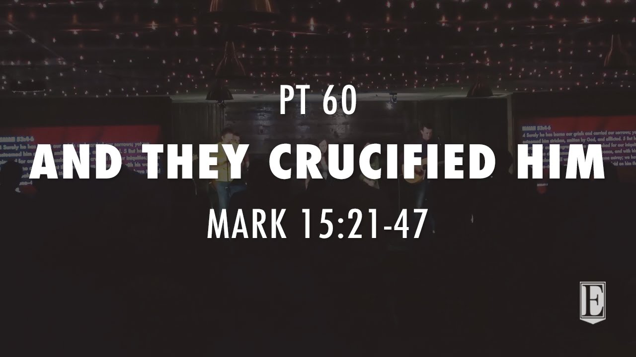 AND THEY CRUCIFIED HIM: Mark 