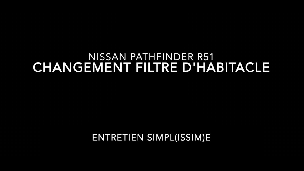 Nissan Pathfinder R51 - changement filtres habitacle