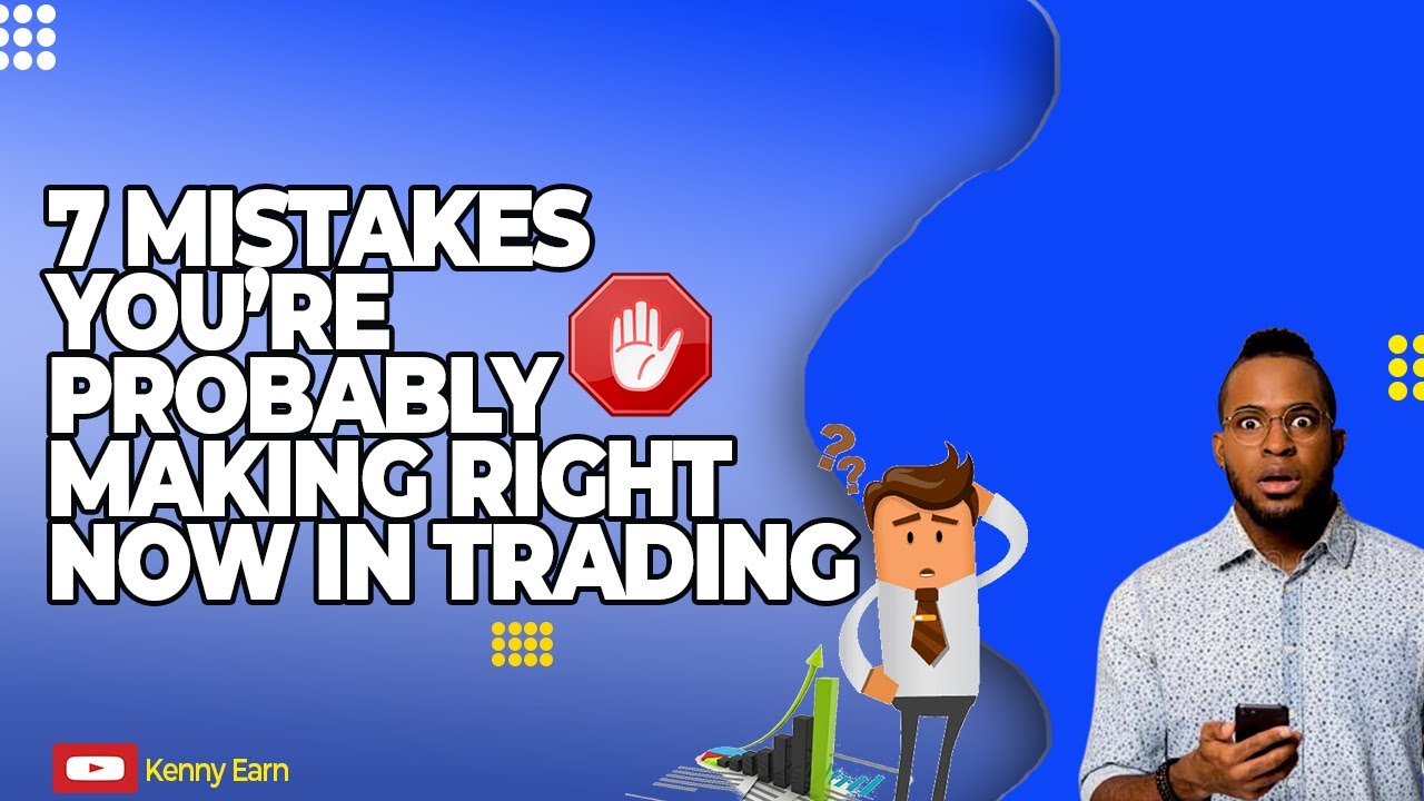 7 Mistakes You're Probably Making Right Now in Trading - [MUST WATCH] - Pt 1