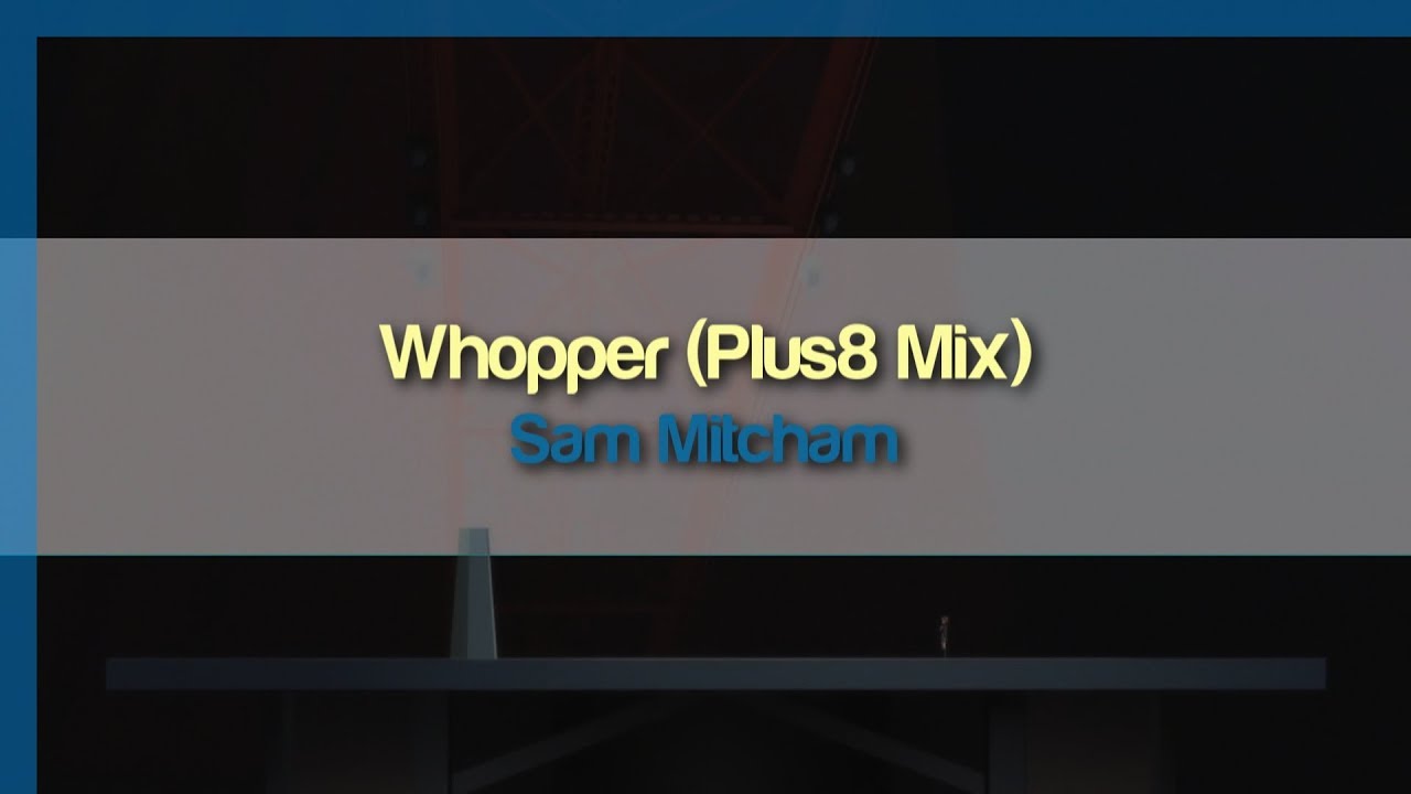 Sam Mitcham - Whopper (Plus8 Mix)