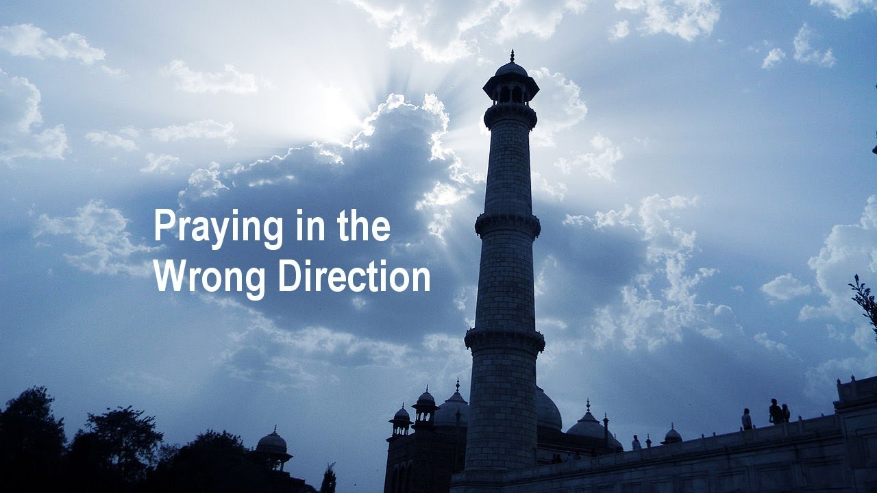Praying in the Wrong Direction