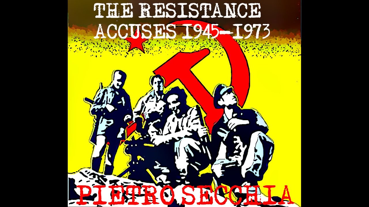 THE RESISTENCE ACCUSE 1945 1973 PIETRO SECCHIA PART 3
