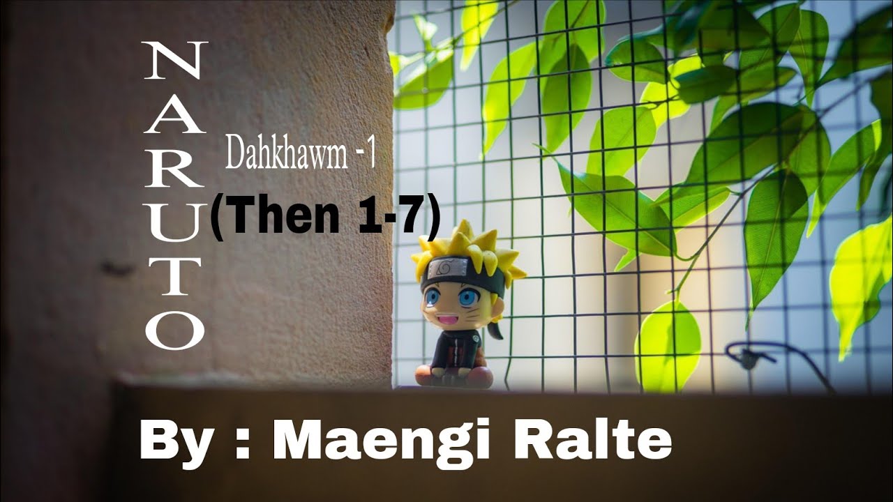 Politician,fel leh dik anga lar kha a landan ang a lo ni lo!!//Naruto-Dahkhawm-1(1-7)/Maengi Ralte 