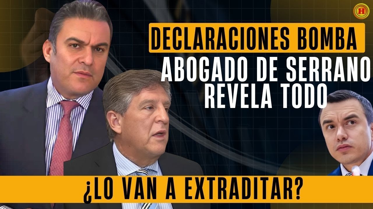 DECLARACIONES B0MBAS¡¡ Abogado de SERRANO  Revela TODO:¿Lo van a EXTRADITAR?