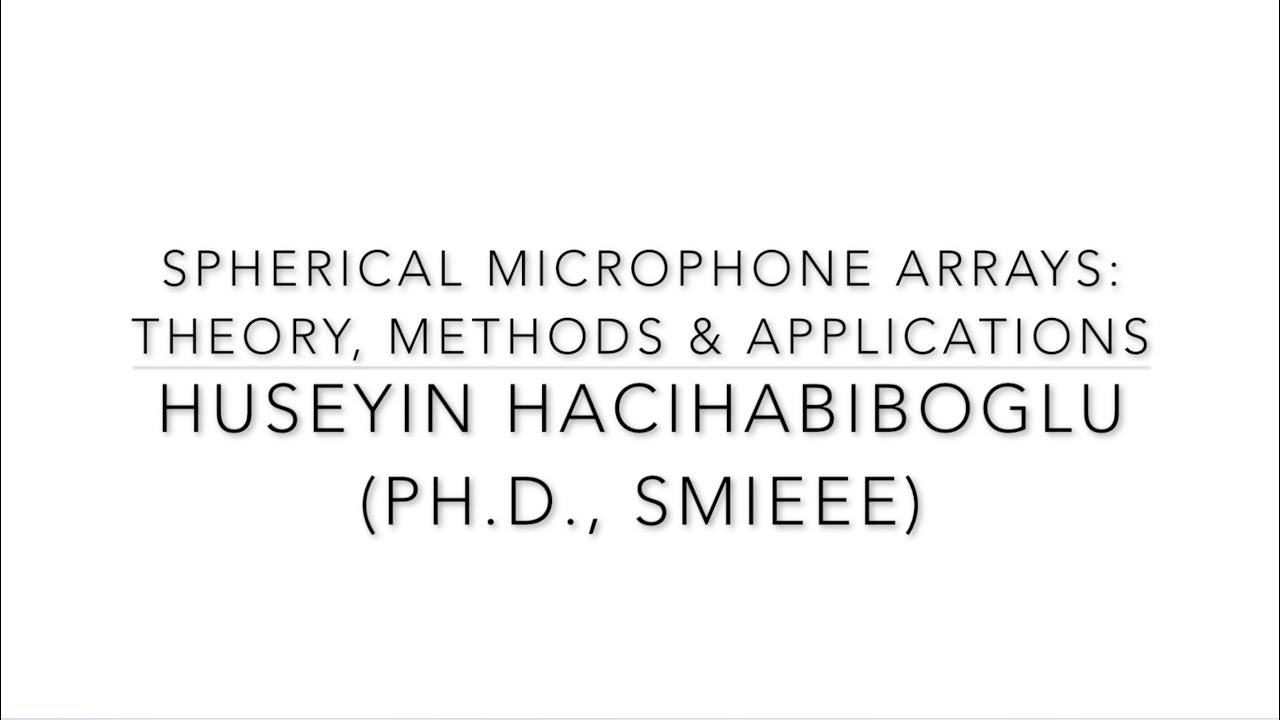 Spherical Microphone Arrays. A Lecture by Prof. Huseyin Hacihabiboglu Ph.D., SMIEE