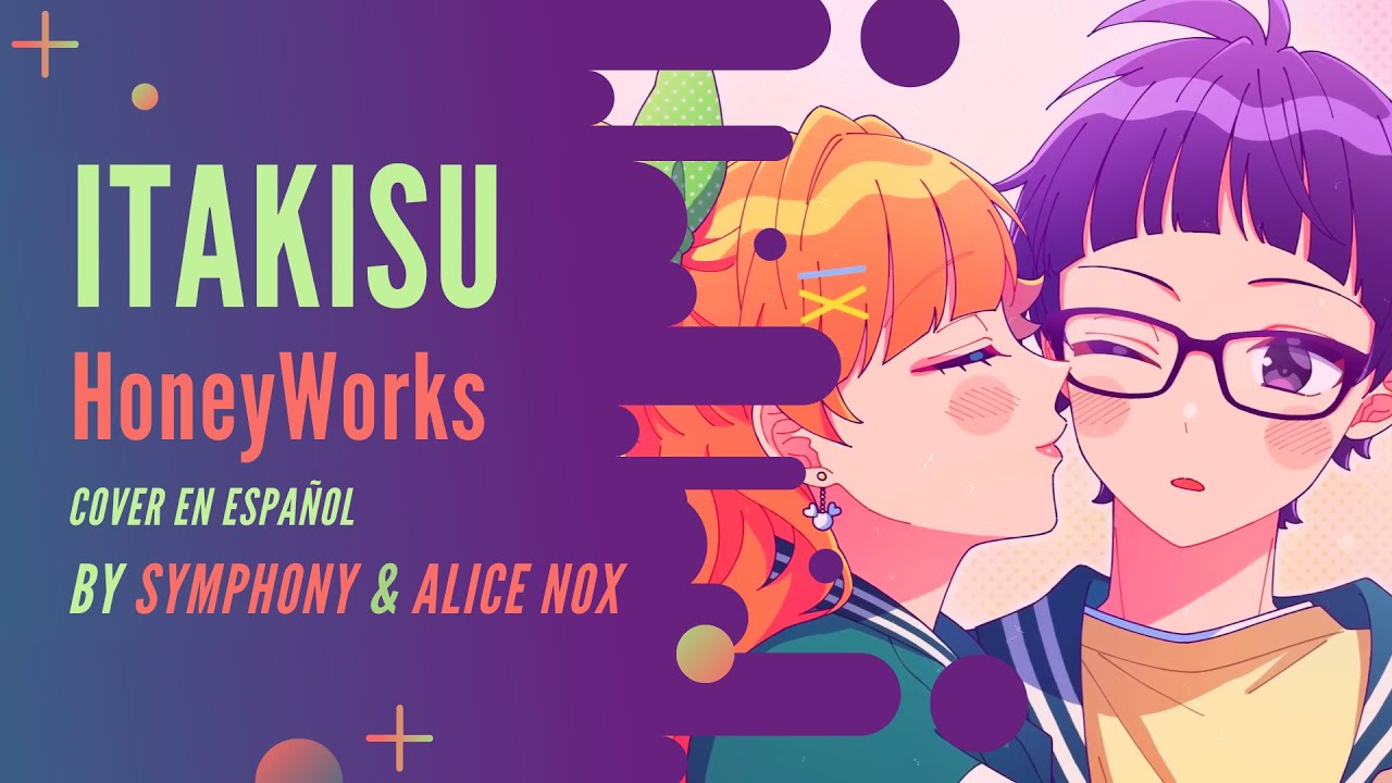 ⭐【HoneyWorks】Itakisu / Ita Kiss【Cover Español】@Alice_Nox⭐