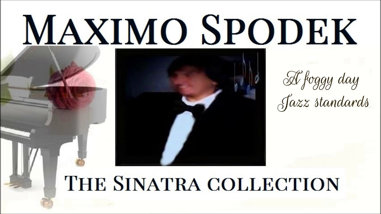 MAXIMO SPODEK, A FOGGY DAY, THE FRANK SINATRA COLLECTION, JAZZ STANDARDS, PIANO, INSTRUMENTAL